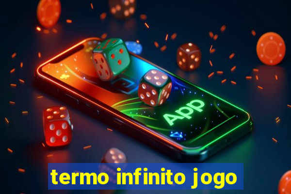 termo infinito jogo